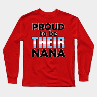 Proud to be THEIR Nana (Trans Pride) Long Sleeve T-Shirt